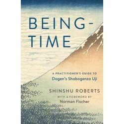Being-Time: A Practitioner's Guide to Dogen's Shobogenzo Uji