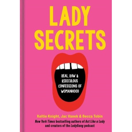 Lady Secrets: Real, Raw, and Ridiculous Confessions of Womanhood