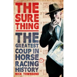 The Sure Thing: The Greatest Coup in Horse Racing History