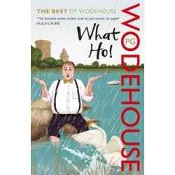 What Ho!: The Best of Wodehouse