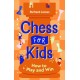 Chess for Kids: How to Play and Win