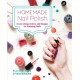 Homemade Nail Polish: Create Unique Colors and Designs For Eye-Catching Nails