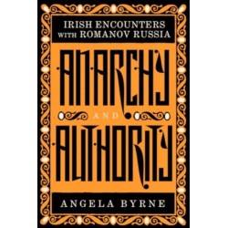 Anarchy and Authority: Irish Encounters with Romanov Russia