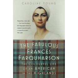 The Fabulous Frances Farquharson: The Colourful Life of an American in the Highlands