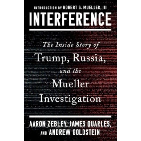 Interference: The Inside Story of Trump, Russia, and the Mueller Investigation