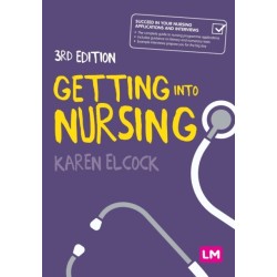 Getting into Nursing: A complete guide to applications, interviews and what it takes to be a nurse