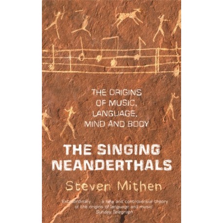 The Singing Neanderthals: The Origins of Music, Language, Mind and Body