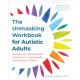 The Unmasking Workbook for Autistic Adults: Neurodiversity Affirming Skills to Help You Live Authentically, Avoid Burnout, and Thrive