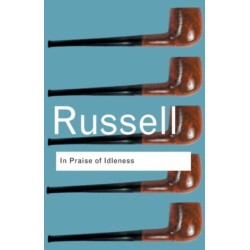 In Praise of Idleness: And Other Essays