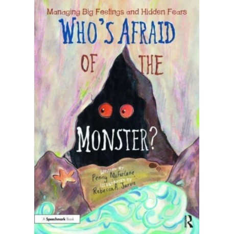 Who's Afraid of the Monster?: A Storybook for Managing Big Feelings and Hidden Fears