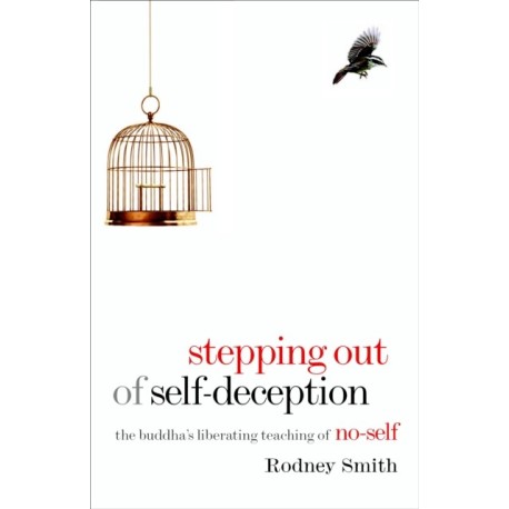 Stepping Out of Self-Deception: The Buddha's Liberating Teaching of No-Self