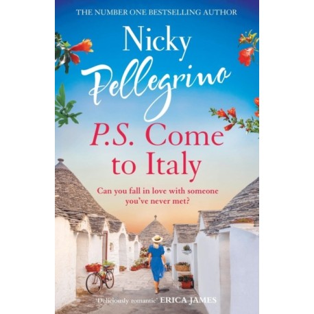 P.S. Come to Italy: The perfect uplifting and gorgeously romantic holiday read from the No.1 bestselling author!