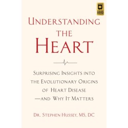 Understanding the Heart: Surprising Insights into the Evolutionary Origins of Heart Disease—and Why It Matters