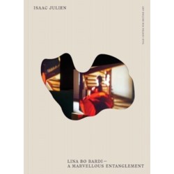 Isaac Julien: Lina Bo Bardi--A Marvellous Entanglement