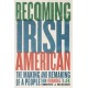 Becoming Irish American: The Making and Remaking of a People from Roanoke to JFK
