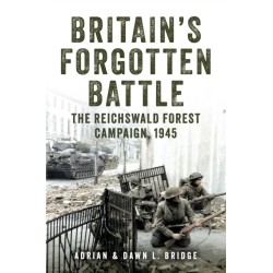 Britain's Forgotten Battle: The Reichswald Forest Campaign, 1945