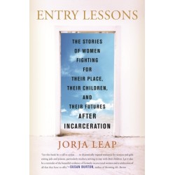 Entry Lessons: The Stories of Women Fighting for Their Place, Their Children, and Their Futures After Incarceration