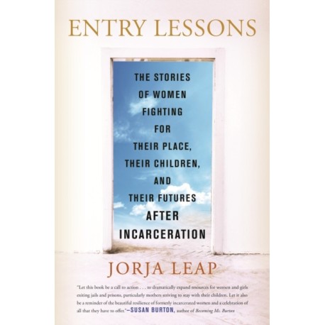 Entry Lessons: The Stories of Women Fighting for Their Place, Their Children, and Their Futures After Incarceration