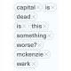 Capital Is Dead: Is This Something Worse?