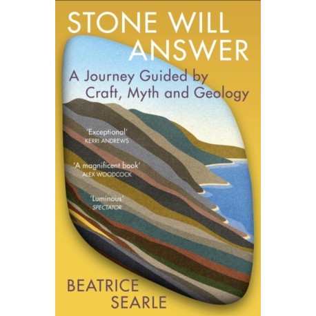 Stone Will Answer: A Journey Guided by Craft, Myth and Geology