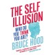 The Self Illusion: Why There is No 'You' Inside Your Head