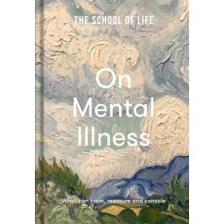 The School of Life: On Mental Illness: what can calm, reassure and console