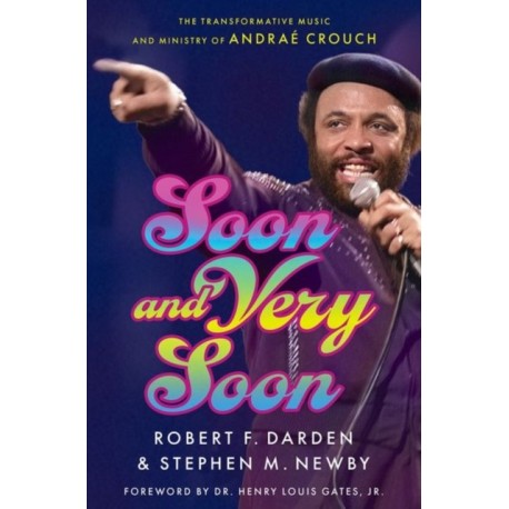 Soon and Very Soon: The Transformative Music and Ministry of Andrae Crouch