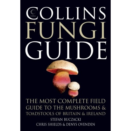 Collins Fungi Guide: The Most Complete Field Guide to the Mushrooms & Toadstools of Britain & Ireland