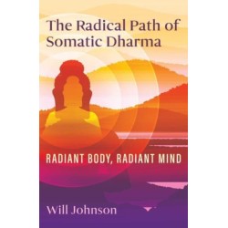 The Radical Path of Somatic Dharma: Radiant Body, Radiant Mind