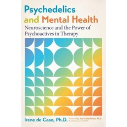 Psychedelics and Mental Health: Neuroscience and the Power of Psychoactives in Therapy