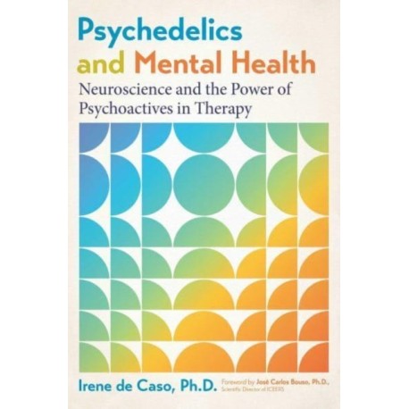 Psychedelics and Mental Health: Neuroscience and the Power of Psychoactives in Therapy