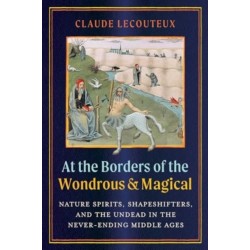 At the Borders of the Wondrous and Magical: Nature Spirits, Shapeshifters, and the Undead in the Never-Ending Middle Ages