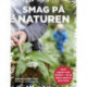 Smag på naturen: Saml planter med familien – og lav lækre retter af jeres fund!