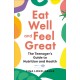 Eat Well and Feel Great: The Teenager's Guide to Nutrition and Health