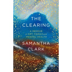 The Clearing: A memoir of art, family and mental health