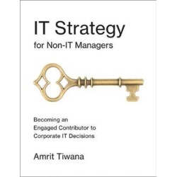 IT Strategy for Non-IT Managers: Becoming an Engaged Contributor to Corporate IT Decisions