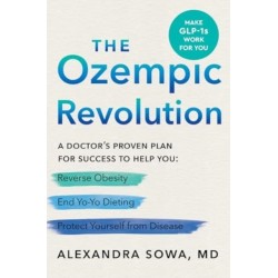 The Ozempic Revolution: A Doctor's Proven Plan for Success to Help You Reverse Obesity, End Yo-Yo Dieting, and Protect Yourself from Disease