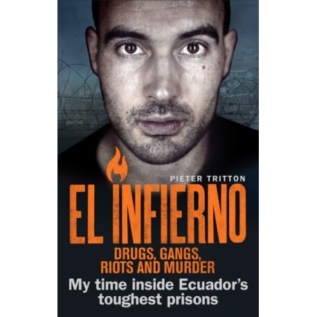 El Infierno: Drugs, Gangs, Riots and Murder: My time inside Ecuador’s toughest prisons