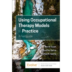 Using Occupational Therapy Models in Practice: A Fieldguide