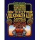 How to Keep Your Volkswagen Alive: A Manual of Step-by-Step Procedures for the Compleat Idiot