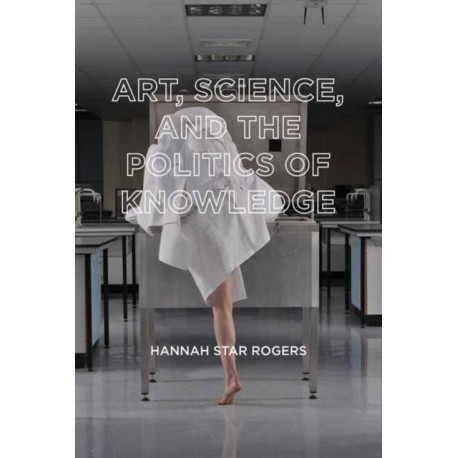 Art, Science, and the Politics of Knowledge