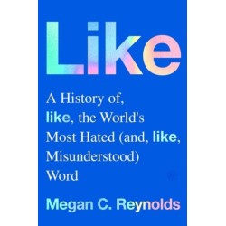 Like: A History of the World's Most Hated (and Misunderstood) Word