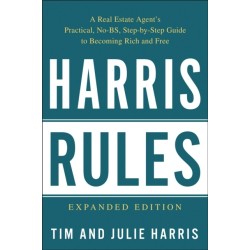 Harris Rules: A Real Estate Agent's Practical, No-BS, Step-by-Step Guide to Becoming Rich and Free