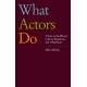 What Actors Do: Advice to the Players in Seven Paradoxes and a Manifesto