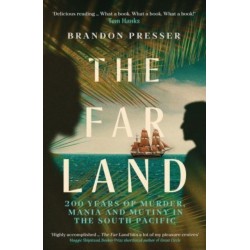 The Far Land: 200 Years of Murder, Mania and Mutiny in the South Pacific