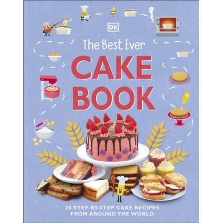 The Best Ever Cake Book: 20 Step-by-Step Cake Recipes from Around the World