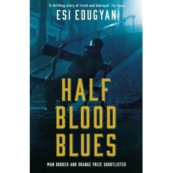 Half Blood Blues: Shortlisted for the Man Booker Prize 2011