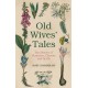Old Wives' Tales: The History of Remedies, Charms and Spells