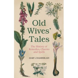 Old Wives' Tales: The History of Remedies, Charms and Spells
