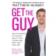 Get the Guy: the New York Times bestselling guide to changing your mindset and getting results from YouTube and Instagram sensation, relationship coach Matthew Hussey